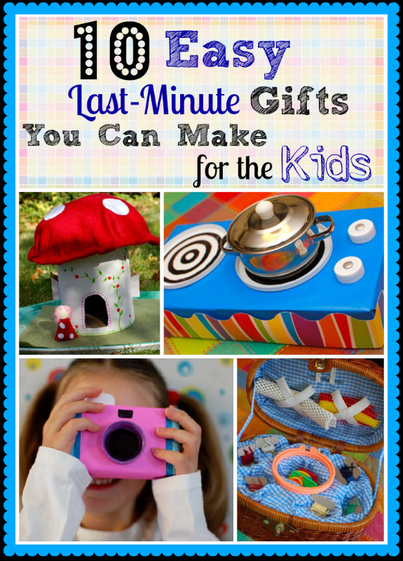 Easy Christmas Gifts For Kids
 10 Easy Last Minute Gifts You Can Make for the Kids