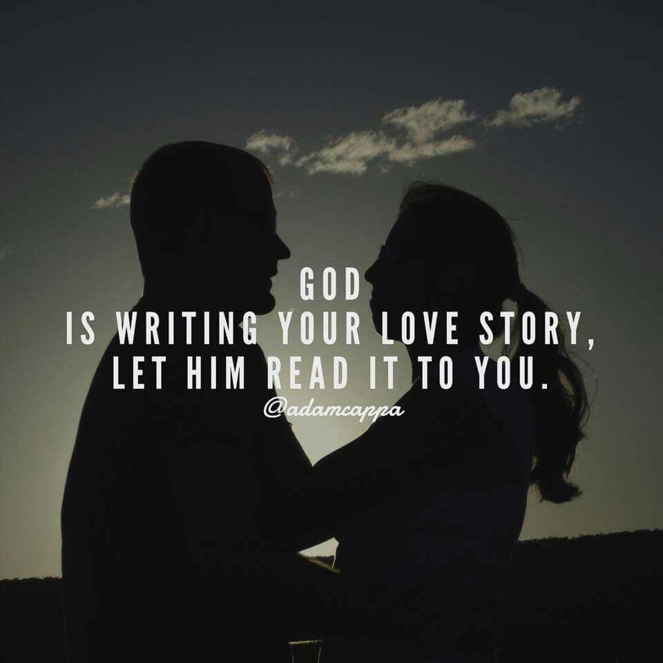 God Quotes About Relationships
 God is writing your love story let Him read it to you