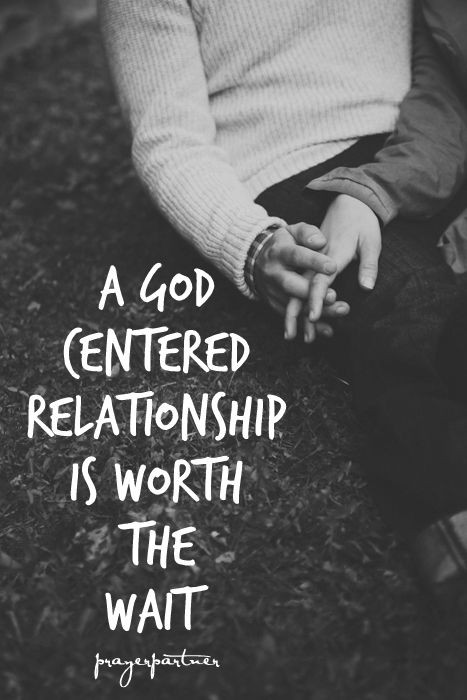 God Quotes About Relationships
 A God Centered Relationship Is Worth The Wait