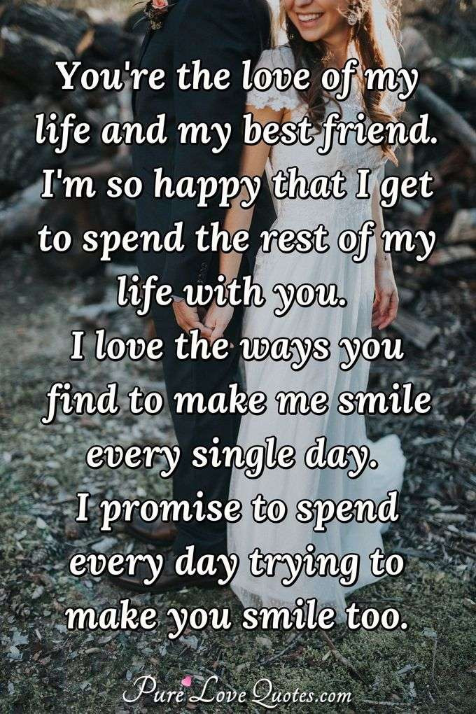 My Life With You Quotes
 You re the love of my life and my best friend I m so