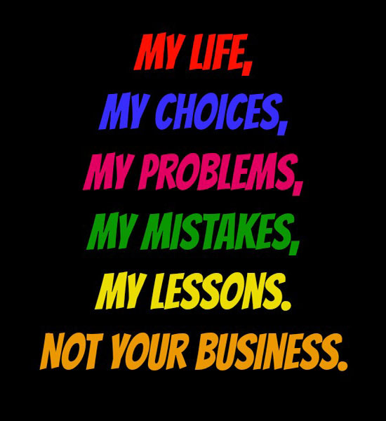 Quotes About My Life
 My Life Not Yours Quotes QuotesGram