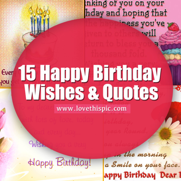 15 Birthday Quotes
 15 Happy Birthday Wishes & Quotes