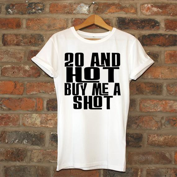 20 Year Old Birthday Gift Ideas
 20th birthday t 20 And Hot Buy Me A Shot birthday by