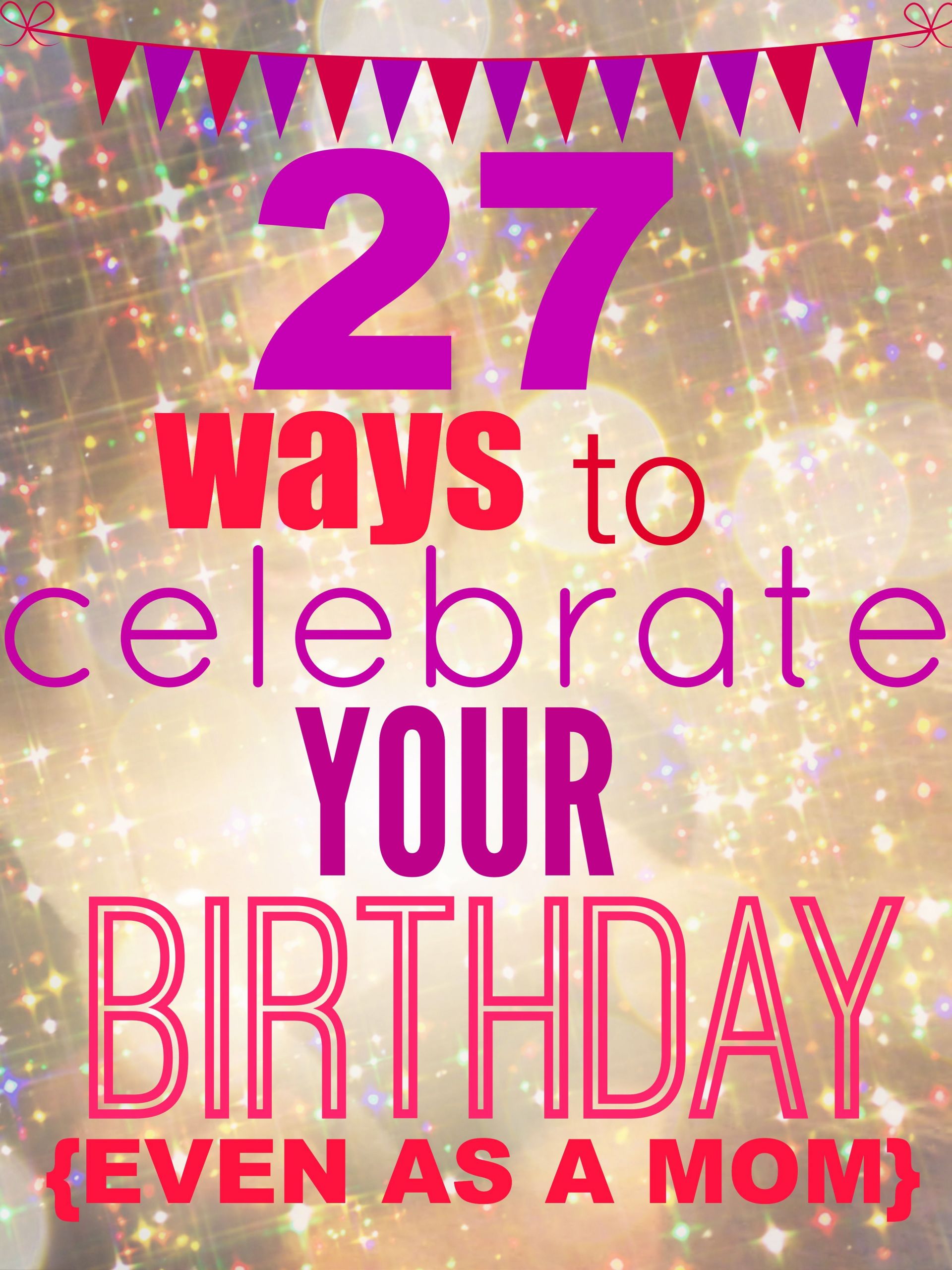 27Th Birthday Gift Ideas For Her
 27 Ways To Celebrate Your Birthday