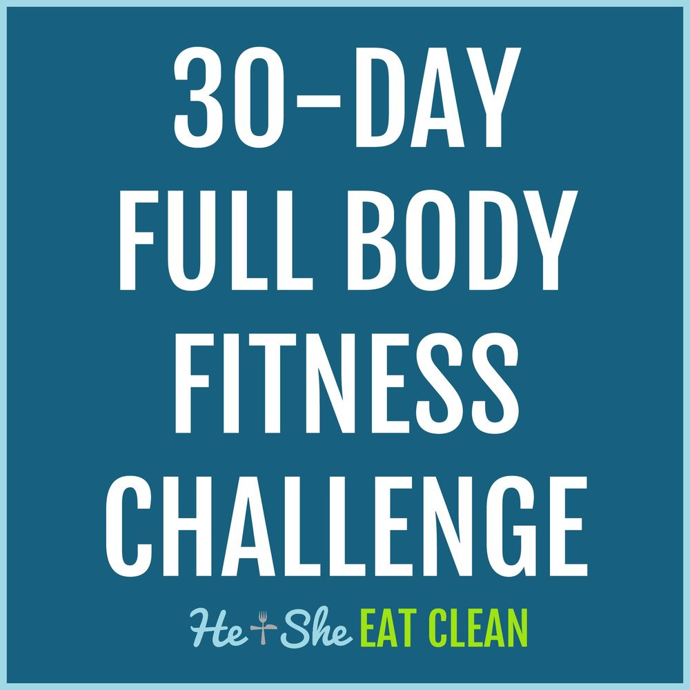 30 Day Clean Eating Challenge
 30 Day Full Body Fitness Challenge — He & She Eat Clean