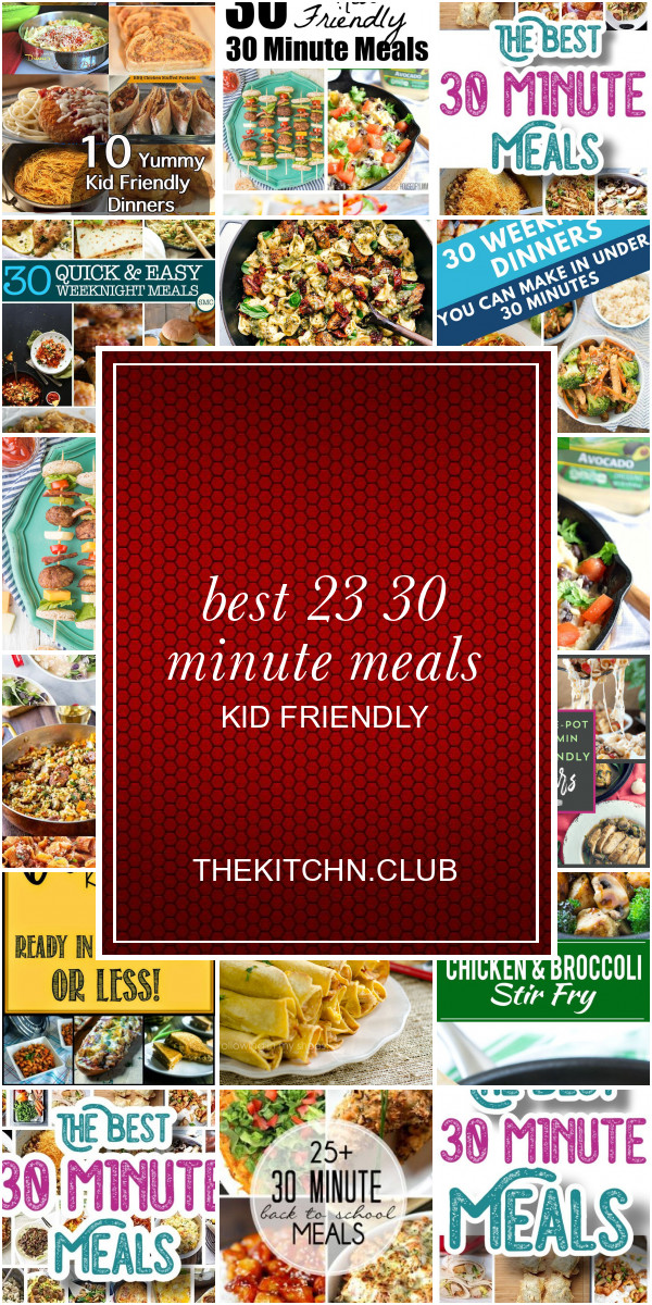 30 Minute Meals Kid Friendly
 Best 23 30 Minute Meals Kid Friendly Best Round Up