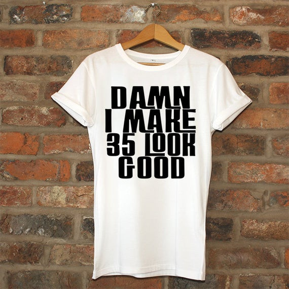 35Th Birthday Gift Ideas For Him
 35th birthday t Damn I make 35 Look Good birthday t