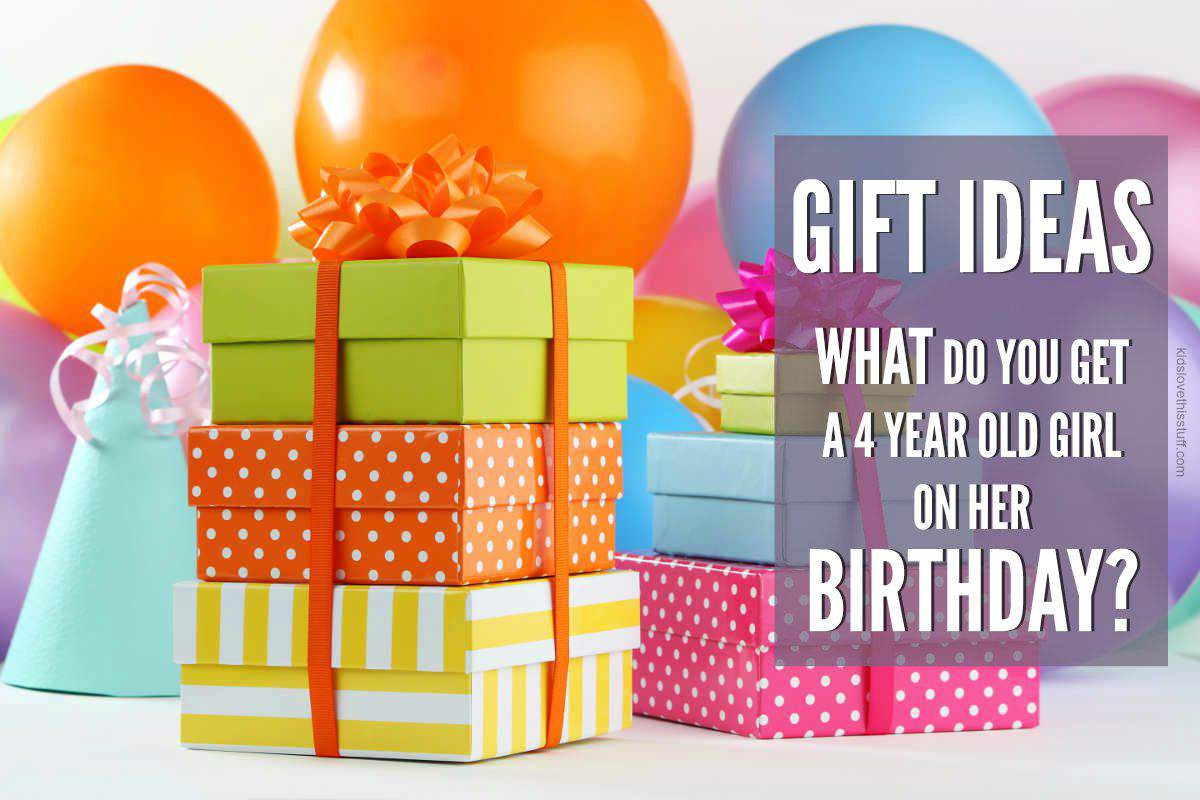 4 Year Old Birthday Gift Ideas
 What is the Best Gift to Get a 4 Year Old Girl for Her