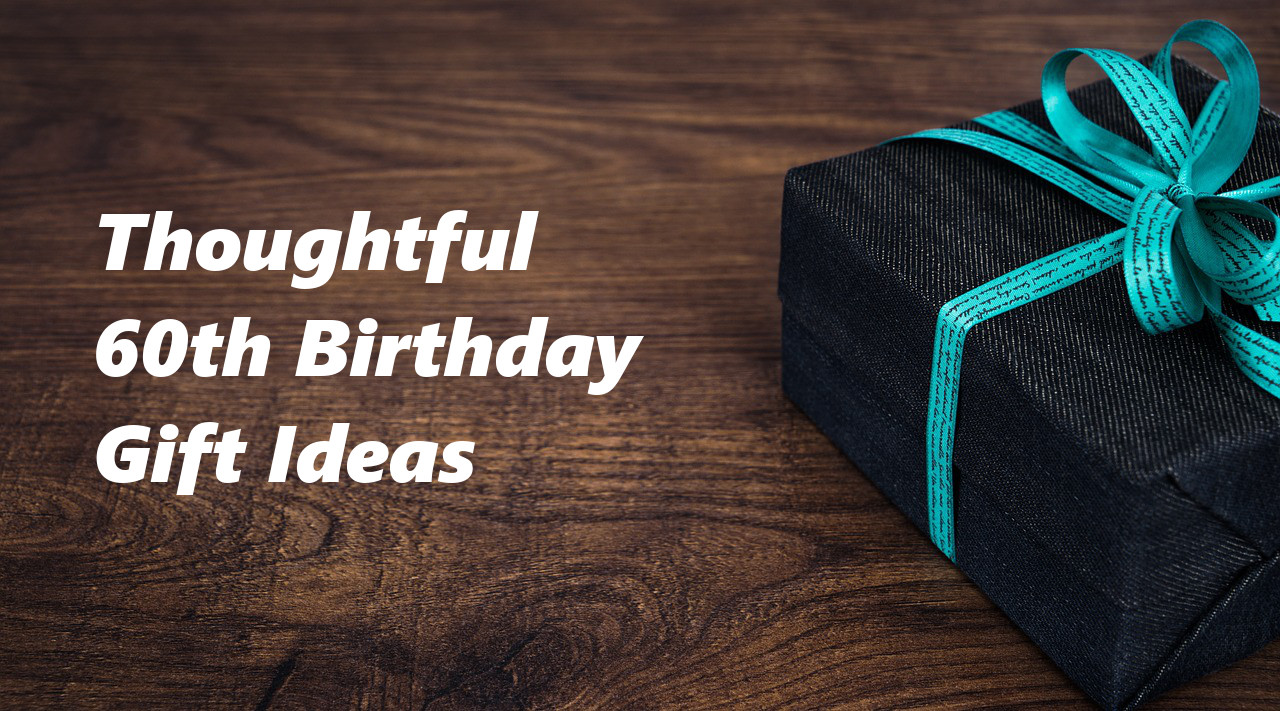 60 Birthday Gift
 60th Birthday Gift Ideas To Stun and Amaze