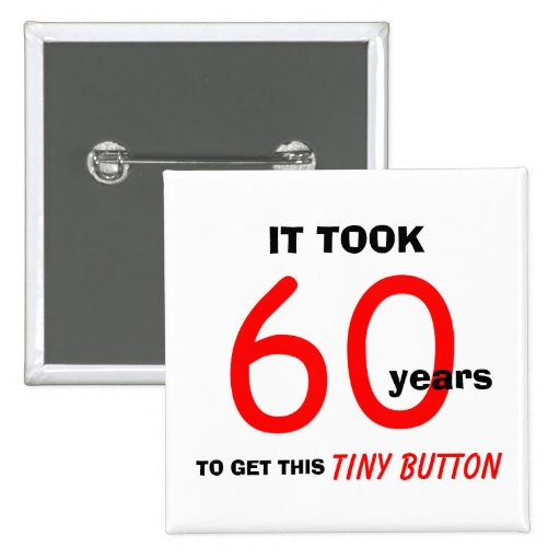 60th Birthday Gag Gifts
 60th Birthday Gag Gifts Button Funny