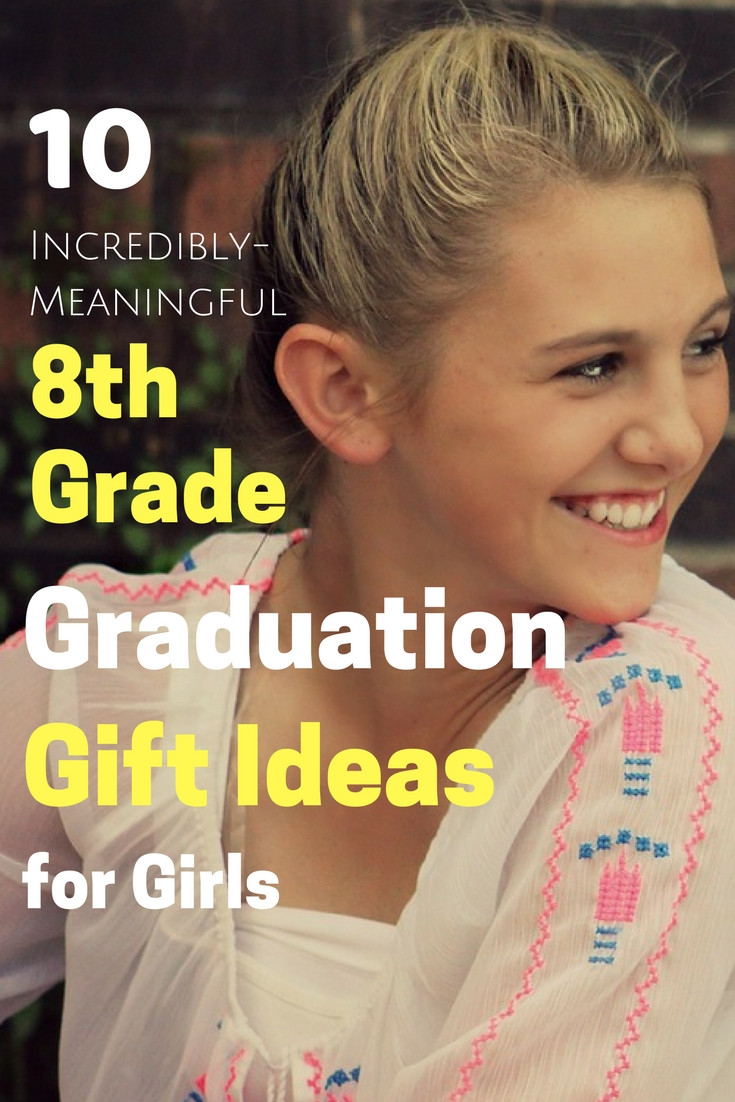 8Th Grade Girl Graduation Gift Ideas
 10 Incredibly Meaningful 8th Grade Graduation Gifts For Girls