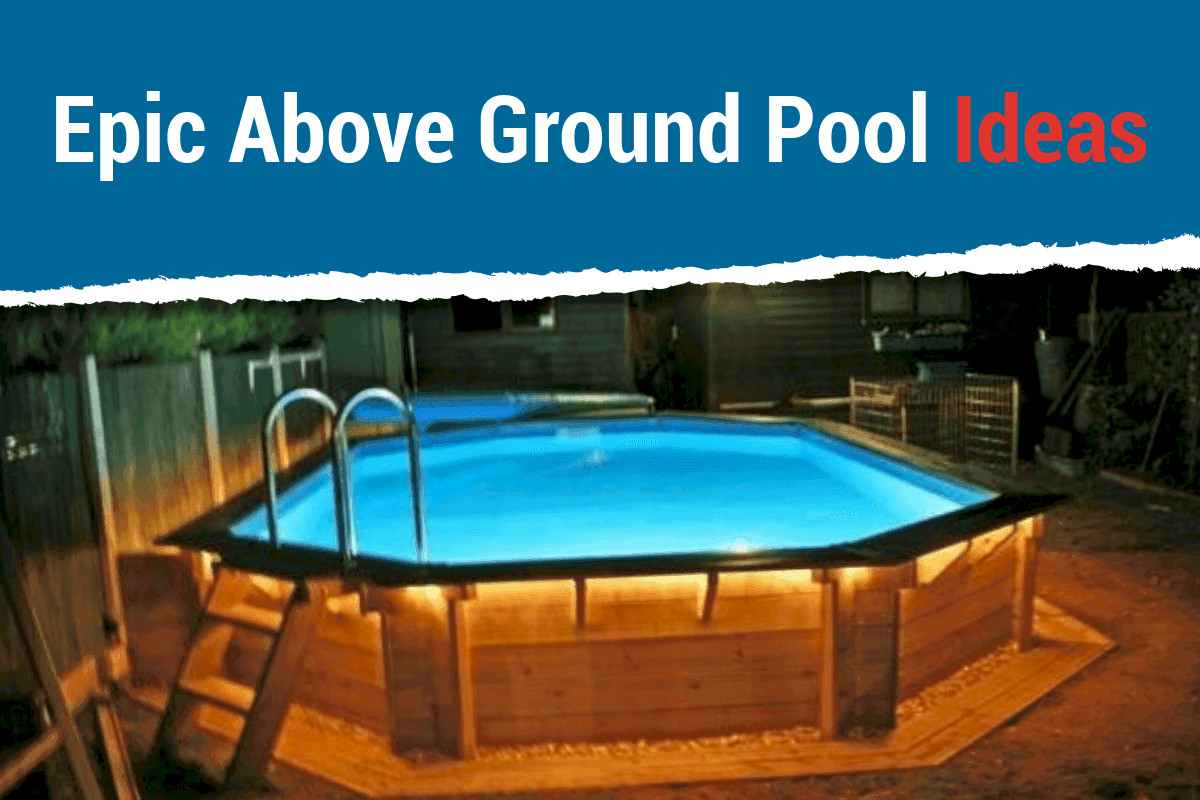 Above Ground Pool Ideas
 10 Most Epic Ground Pool Ideas That Will Wow Your