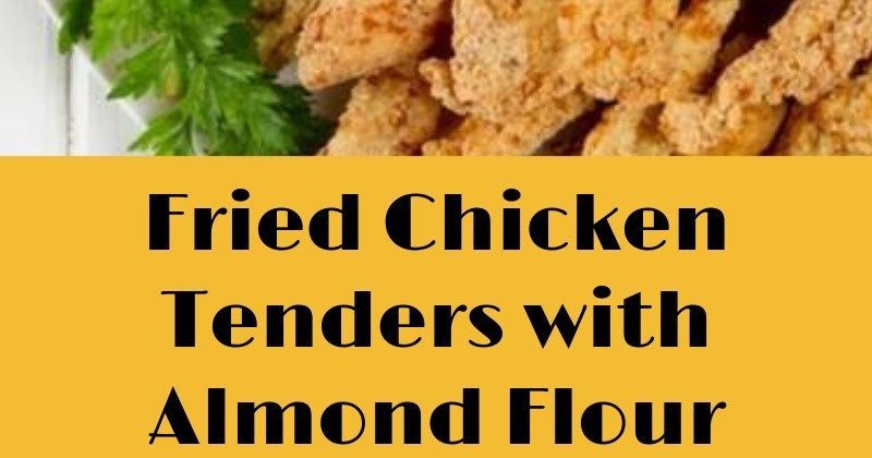 Almond Flour Chicken Tenders
 Fried Chicken Tenders with Almond Flour – Food Recipes