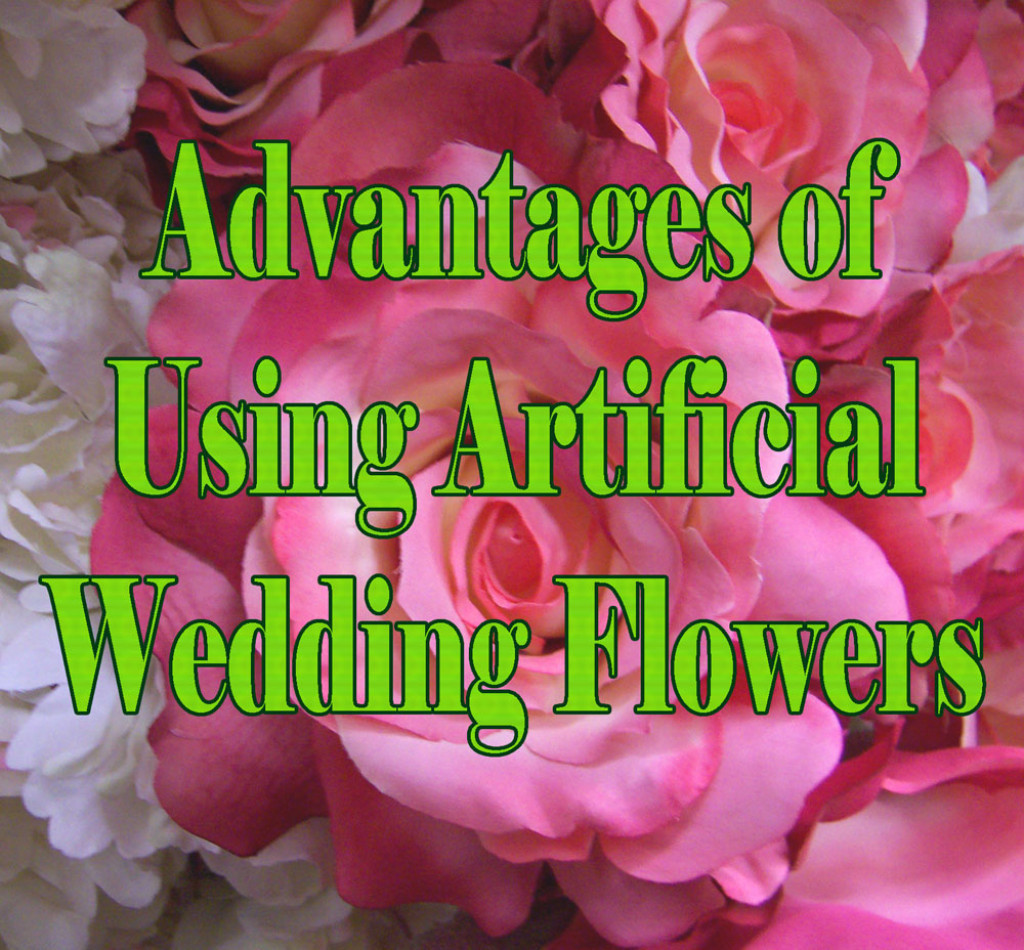 Artificial Flowers For Wedding
 7 Advantages of Using Artificial Flowers in Your Wedding