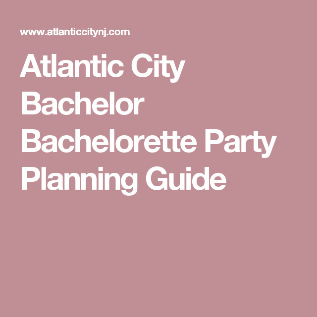 Atlantic City Bachelorette Party Ideas
 Atlantic City Bachelor Bachelorette Party Planning Guide