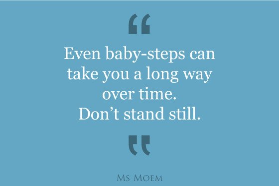 Baby Steps Quotes
 Motivational Quotes Ms Moem