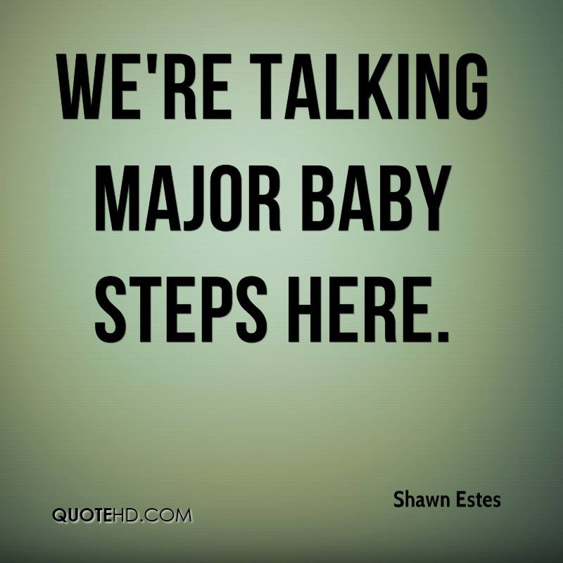 Baby Steps Quotes
 Shawn Estes Quotes