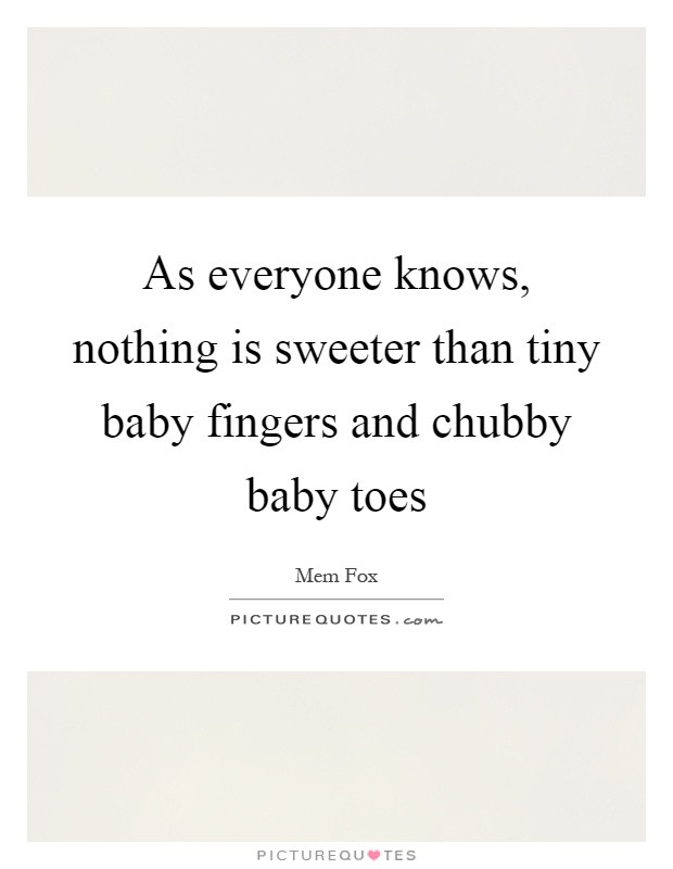 Baby Toes Quotes
 As everyone knows nothing is sweeter than tiny baby