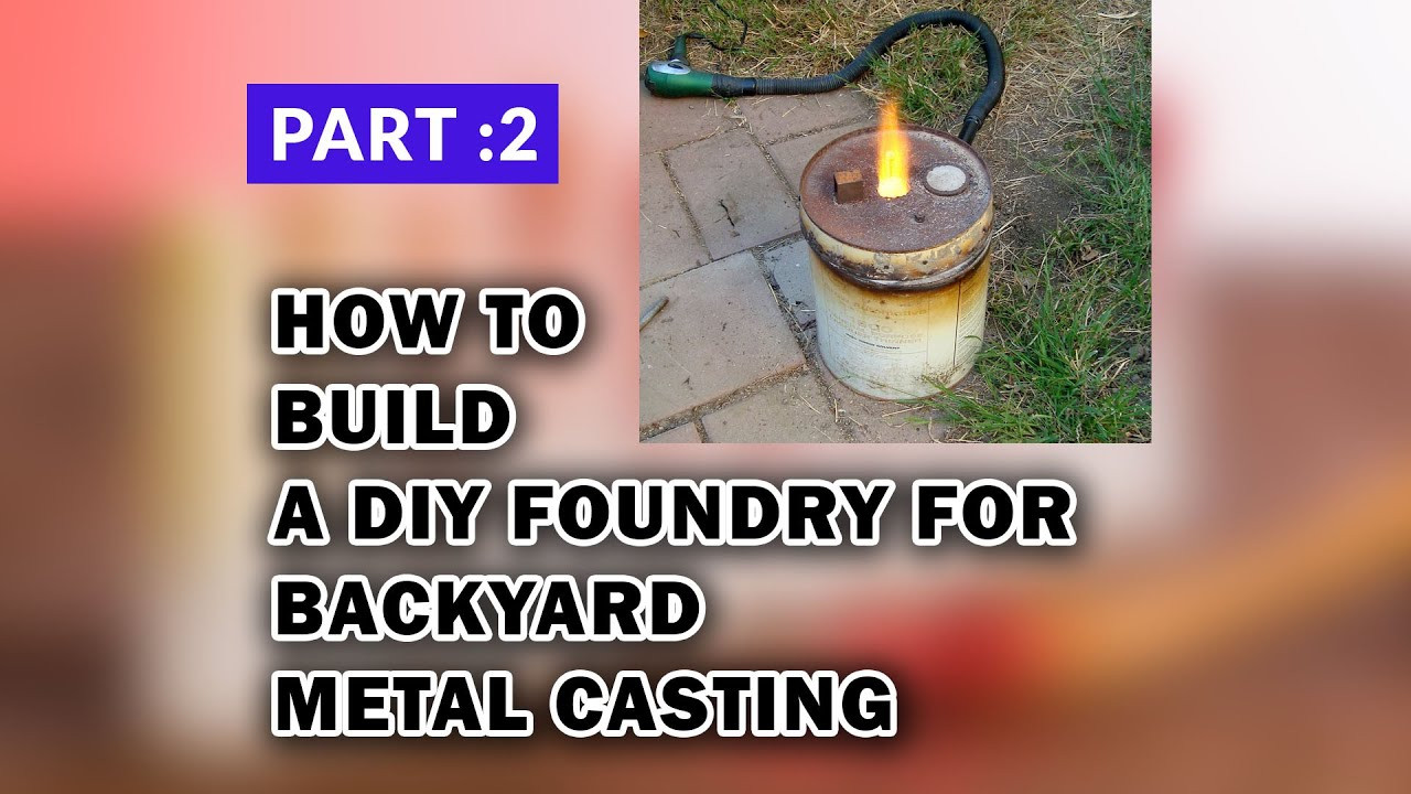 Backyard Metal Casting
 How To Build a DIY Foundry For Backyard Metal Casting Part