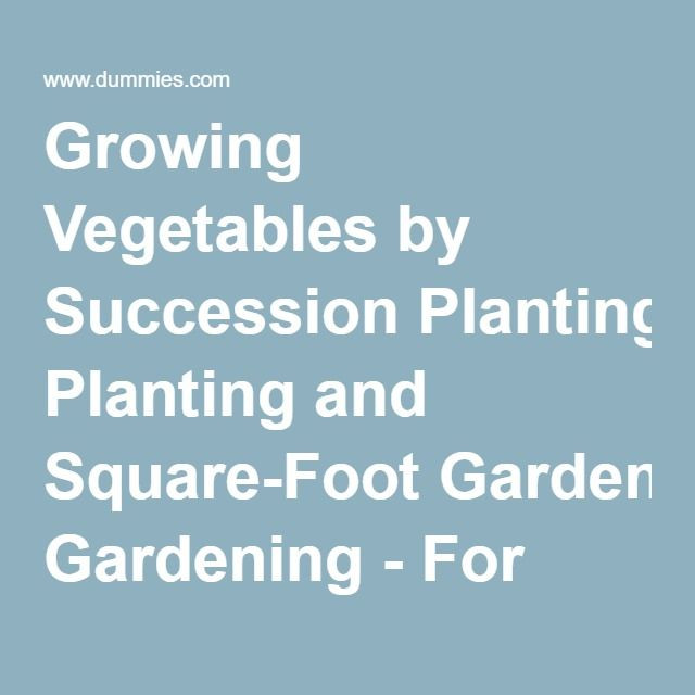 Backyard Ponds For Dummies
 Growing Ve ables by Succession Planting and Square Foot