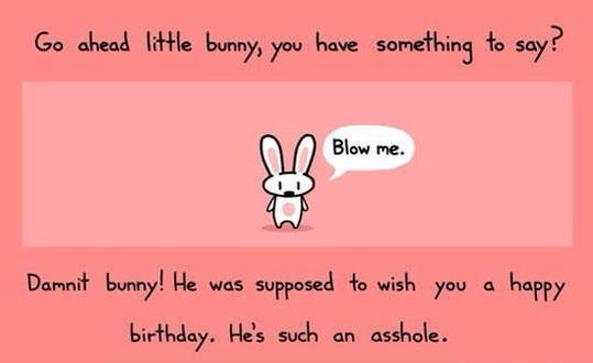 Bad Birthday Quotes
 Bad bunny birthday