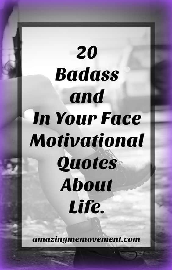 Badass Motivational Quotes
 20 Inspirational and In Your Face Quotes About Life