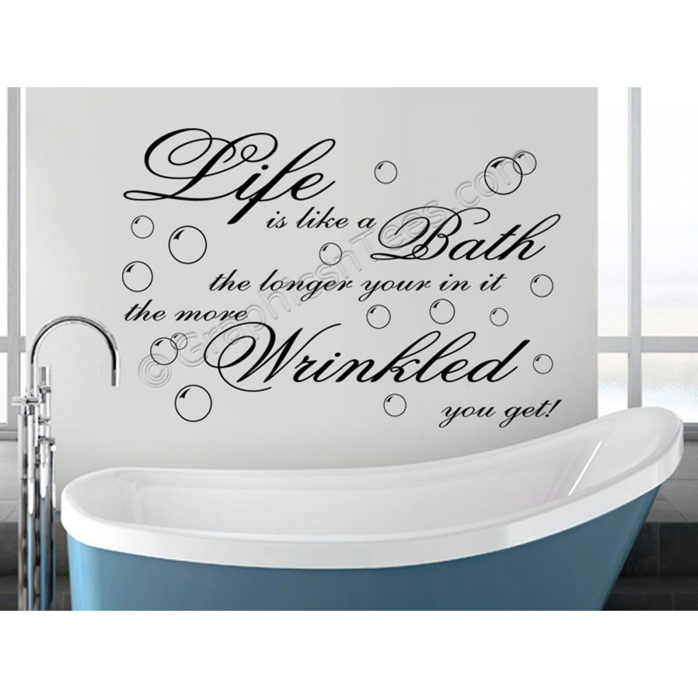 Bathroom Wall Stickers
 Life is Like a Bath More Wrinkled You Get Bathroom Wall