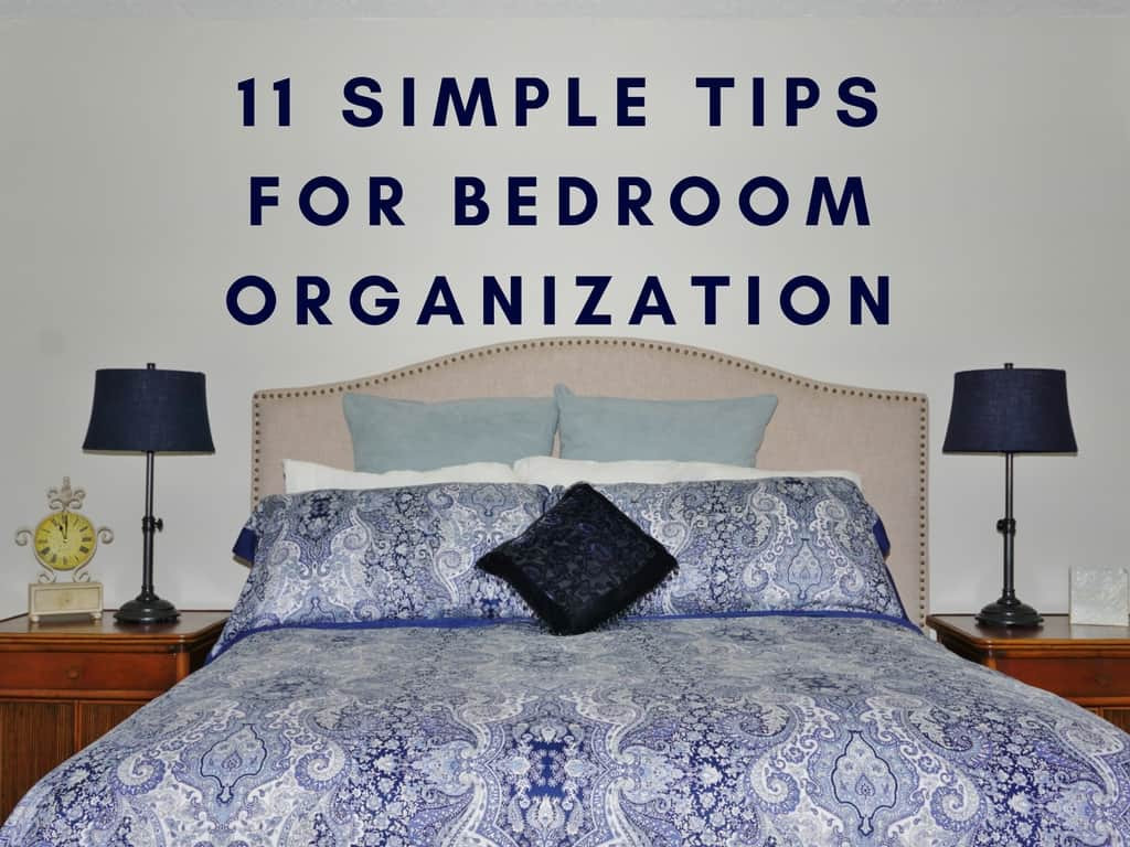 Bedroom Organizing Ideas
 11 Simple Tips for Bedroom Organization