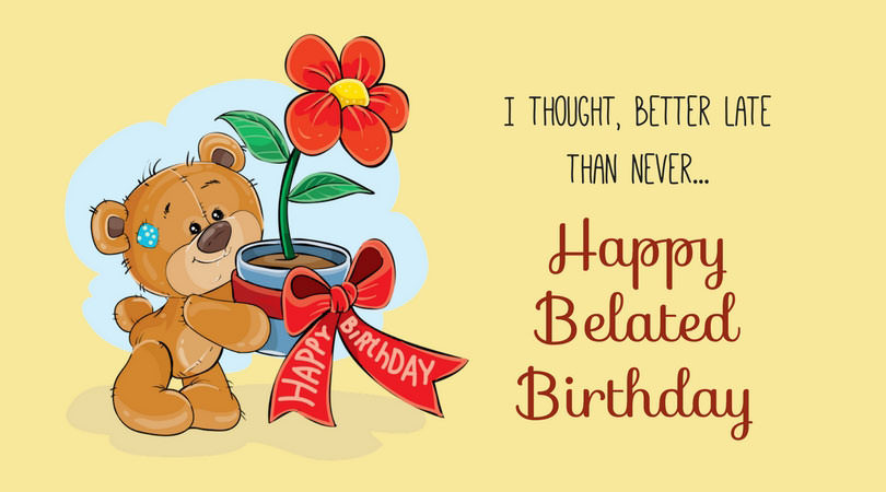 Belated Birthday Wishes
 Belated Birthday Wishes