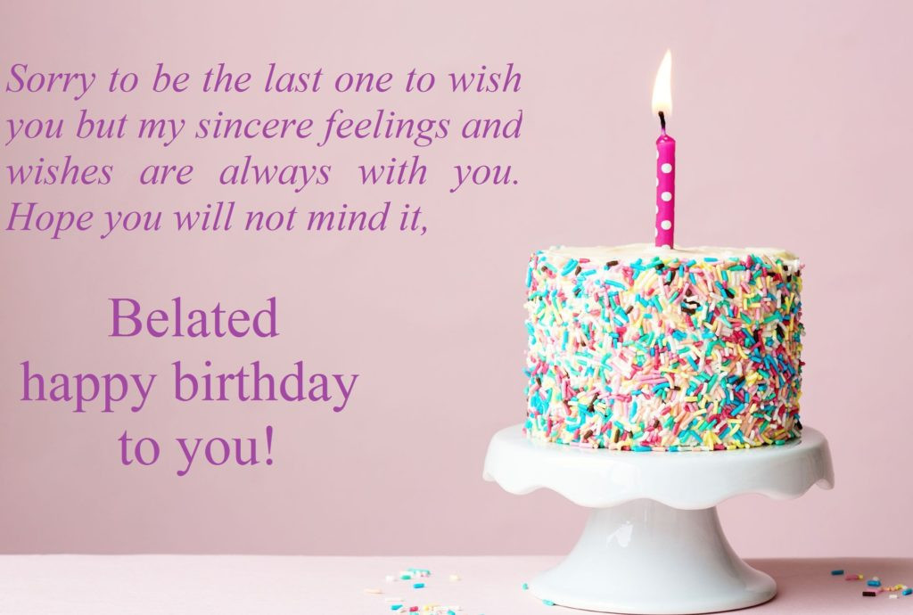 Belated Birthday Wishes
 Belated Birthday Wishes