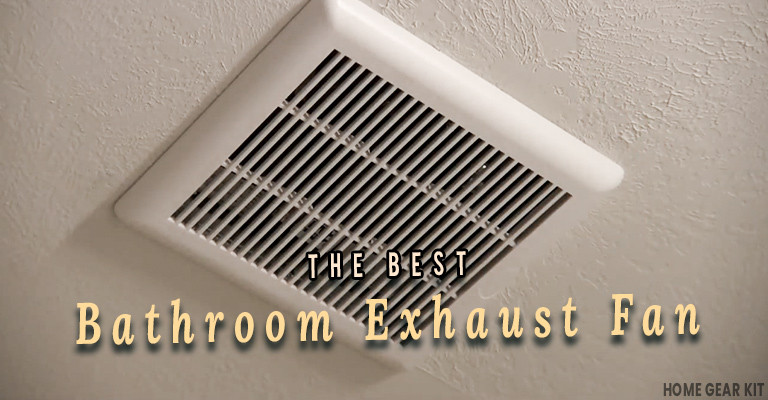 Best Bathroom Exhaust Fan
 7 Best Bathroom Exhaust Fans To Look Home Gear Kit