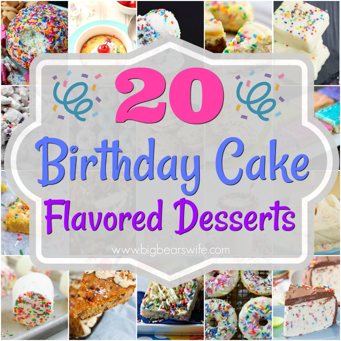 Best Birthday Cake Flavors
 20 Birthday Cake Flavored Desserts Big Bear s Wife