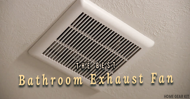 Best Exhaust Fan For Bathroom
 7 Best Bathroom Exhaust Fans To Look Home Gear Kit