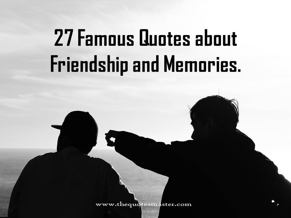 Best Quotes About Friendship
 27 Famous Quotes about Friendship and Memories