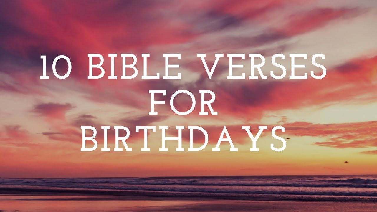 Bible Birthday Wishes
 10 Bible Verses for Birthday Cards