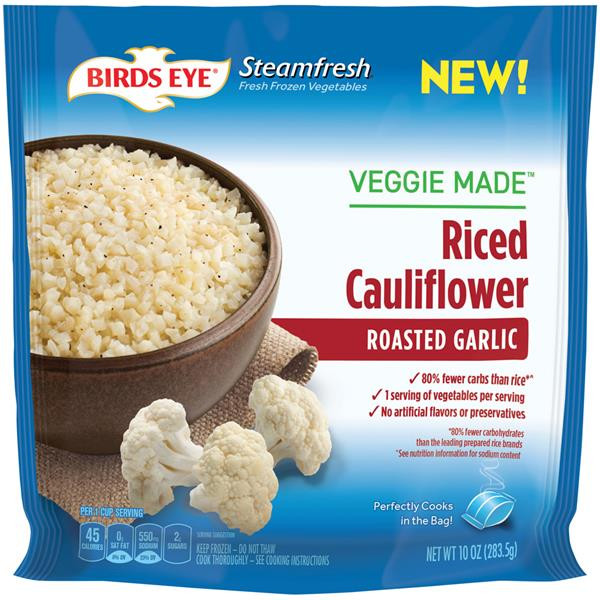 Birds Eye Cauliflower Rice
 Birds Eye Steamfresh Roasted Garlic Riced Cauliflower