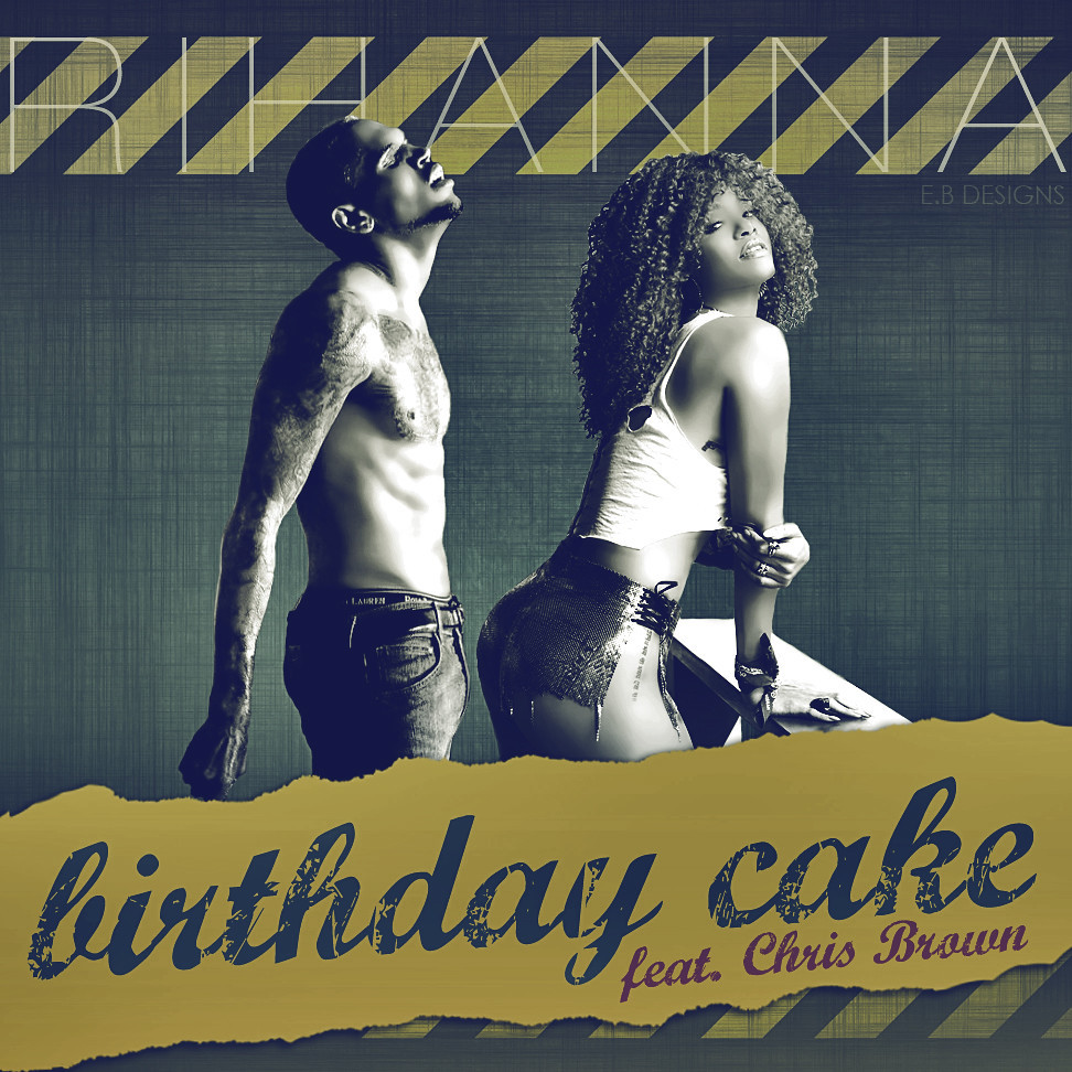 Birthday Cake By Rihanna
 Rihanna Birthday Cake Feat Chris Brown Made by E B