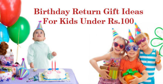 Birthday Gift Ideas For Kids
 20 Birthday Return Gift Ideas For Kids Under Rs 100 Boys