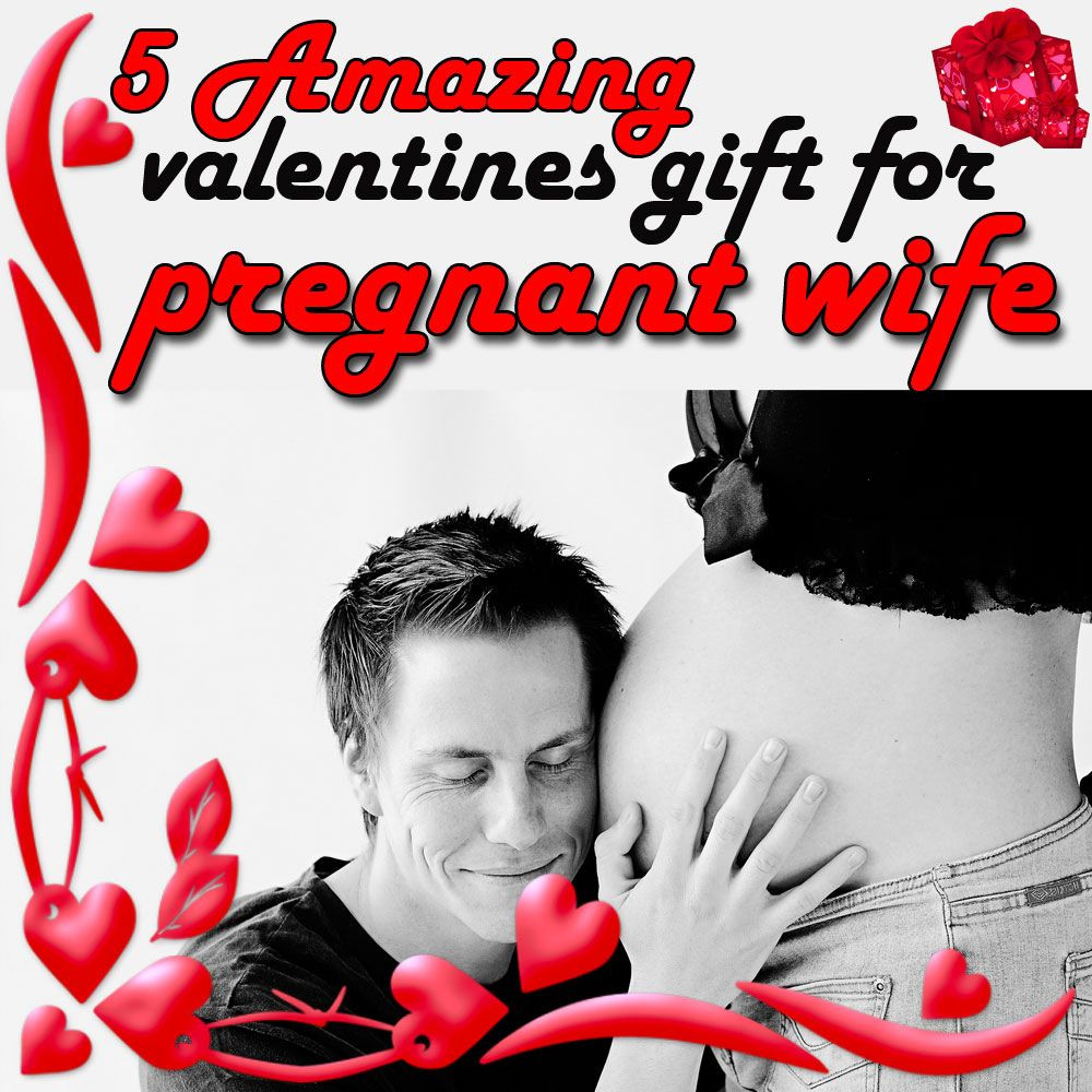 Birthday Gift Ideas For Pregnant Wife
 valentines t for pregnant wife