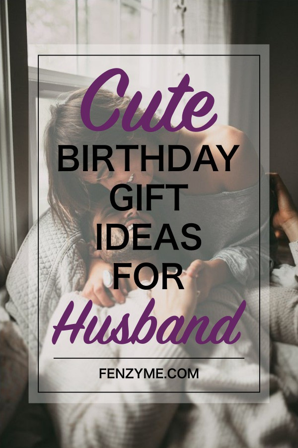 Birthday Gifts For Husbands
 8 Super Cute Birthday Gift Ideas for Husband Fashion Enzyme