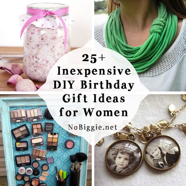 Birthday Gifts For Women
 25 Inexpensive DIY Birthday Gift Ideas for Women