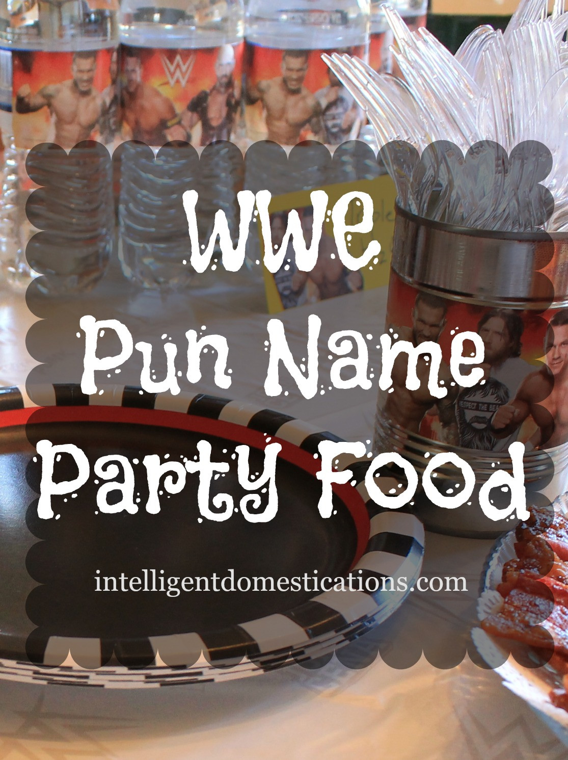 Birthday Party Names
 WWE Party Food with Pun Names