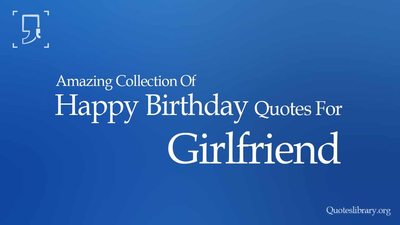 Birthday Quote For Girlfriend
 HAPPY BIRTHDAY QUOTES FOR GIRLFRIEND