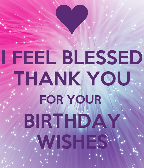 Birthday Thank You Quotes
 I FEEL BLESSED THANK YOU FOR YOUR BIRTHDAY WISHES Poster