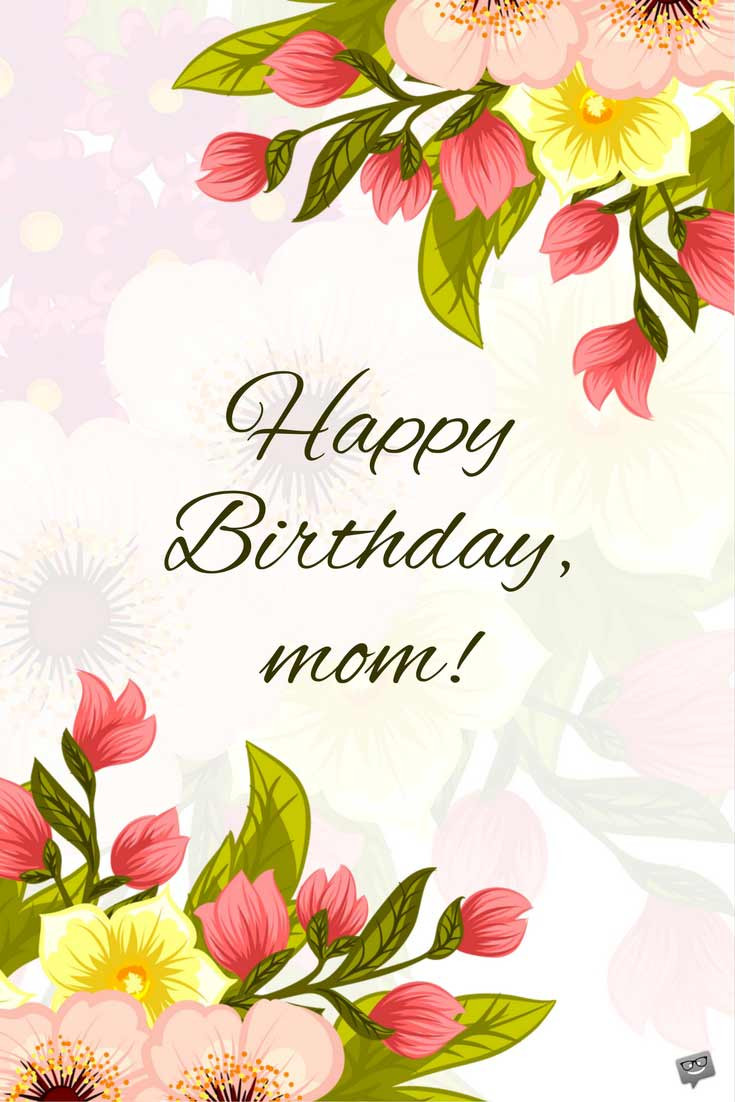 Birthday Wishes For Mom
 Happy Birthday Mom