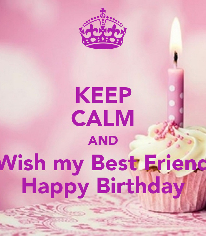 Birthday Wishes For My Best Friend
 KEEP CALM AND Wish my Best Friend Happy Birthday Poster