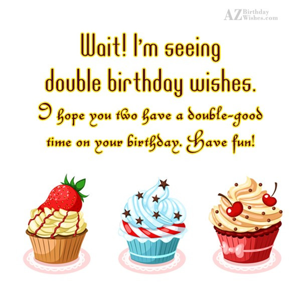 Birthday Wishes For Twins
 Birthday Wishes For Twins