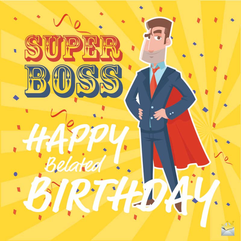 Birthday Wishes For Your Boss
 Belated Happy Birthday Wishes for My Boss