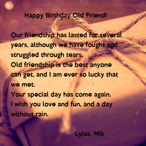 Birthday Wishes To An Old Friend
 Happy Birthday Old Friend Our friendship has lasted for