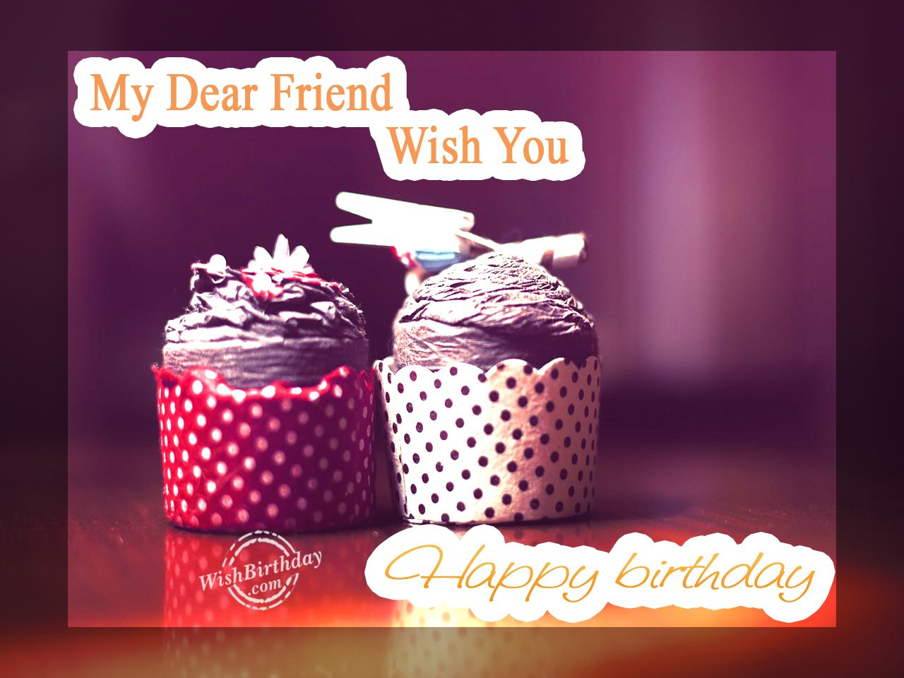 Birthday Wishes To My Friend
 Wishing Happy Birthday To My Dear Friend WishBirthday